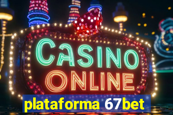 plataforma 67bet